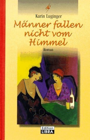 Luginger, Karin Männer fallen nicht vom Himmel (Bastei Lübbe Taschenbücher. Edition Libra)