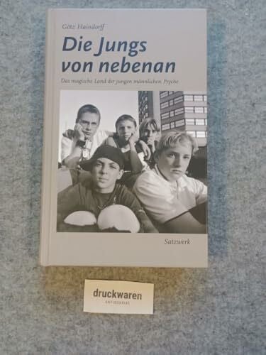 Haindorff, Götz Die Jungs von nebenan: Das magische Land der jungen männlichen Psyche
