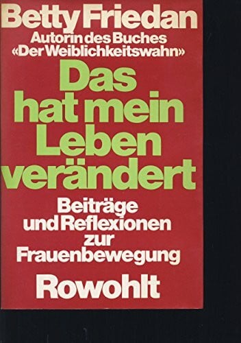 Friedan, Betty Das hat mein Leben verändert: Beiträge und Reflexionen zur Frauenbewegung