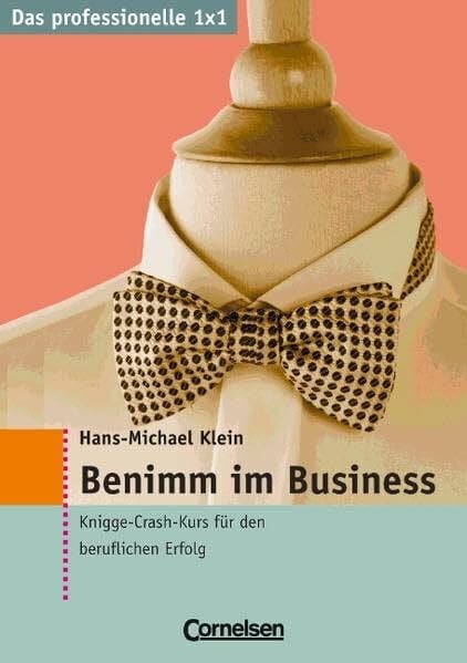 Klein, Hans-Michael Das professionelle 1 x 1 / Benimm im Business: Knigge-Crash-Kurs für den beruflichen Erfolg
