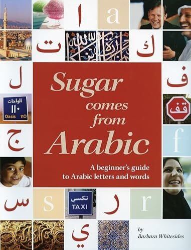 Whitesides, Barbara Sugar Comes from Arabic: A Beginners Guide to Arabic Letters and Words