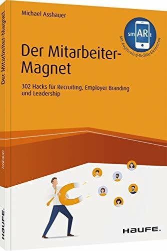 Asshauer, Michael Der Mitarbeiter-Magnet: 302 Hacks für Recruiting, Employer Branding und Leadership (Haufe Fachbuch)