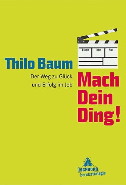 Baum, Thilo Mach Dein Ding!: Der Weg zu Glück und Erfolg im Job