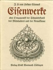 Hefner-Alteneck, J H von Eisenwerke oder Ornamentik der Schmiedekunst des Mittelalters und der Renaissance
