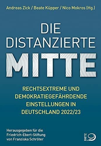 Mokros, Nico Die distanzierte Mitte: Rechtsextreme und demokratiegefährdende Einstellungen in Deutschland 2022/23