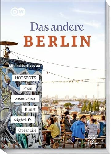 Kiesow, Oliver Das andere Berlin – Life. Style. City.: Mit Insidertipps zu Kunst und Kultur, Architektur, Hotspots, Food, Nightlife, Queer Life - Der Reiseführer für Alternativkultur und Altbekanntes