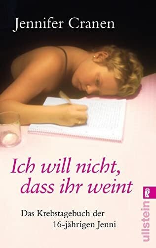 Cranen, Jennifer Ich will nicht, dass ihr weint!: Das Krebstagebuch der 16-jährigen Jenni (0)
