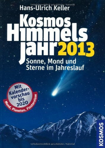 Keller, Hans-Ulrich Kosmos Himmelsjahr 2013: Sonne, Mond und Sterne im Jahreslauf