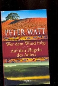 Watt, Peter Doppelband: Wer dem Wind folgt - Auf den Flügeln des Adlers