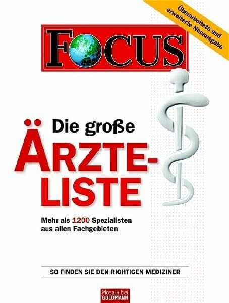 Focus Die große Ärzte-Liste: Mehr als 1200 Spezialisten aus allen Fachgebieten So finden Sie den richtigen Mediziner (Mosaik HC bei Goldmann)