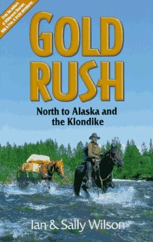 Wilson, Ian Gold Rush: North to Alaska and the Klondike