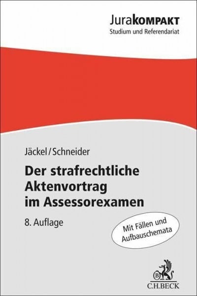 Schneider, Dirk J. Der strafrechtliche Aktenvortrag im Assessorexamen (Jura kompakt)