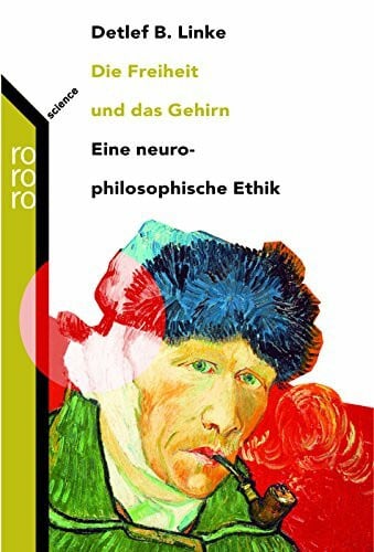 Linke, Detlef B. Die Freiheit und das Gehirn: Eine neuro-philosophische Ethik