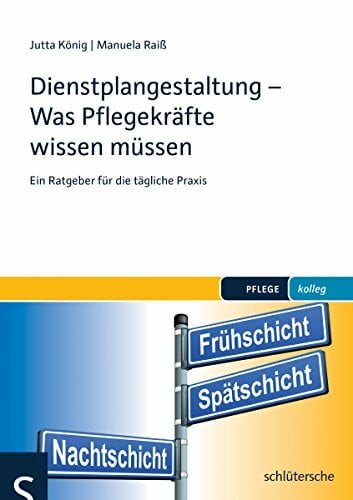 Raiß, Manuela Dienstplangestaltung - Was Pflegekräfte wissen müssen: Ein Ratgeber für die tägliche Praxis (pflege kolleg)