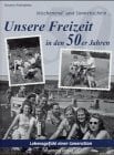 Seidenfaden, Susanne Wochenend und Sonnenschein ... Unsere Freizeit in den 50er Jahren: Historische Fotografien