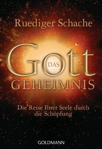 Schache, Ruediger Das Gottgeheimnis -: Die Reise Ihrer Seele durch die Schöpfung