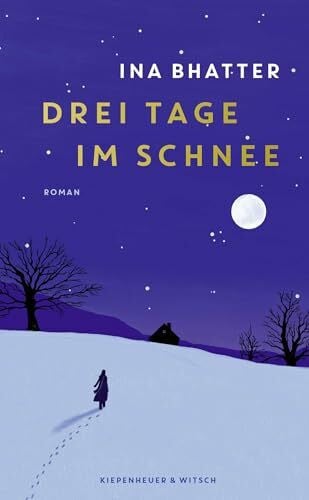 Bhatter, Ina Drei Tage im Schnee: Roman | Von der Suche nach dem Leuchten in uns