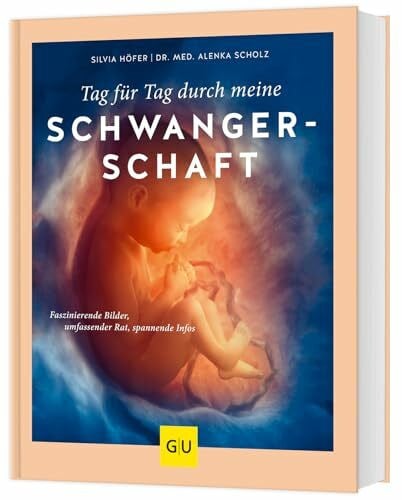 Höfer, Silvia Tag für Tag durch meine Schwangerschaft: Der umfassende Schwangerschaftsbegleiter – Fachwissen, faszinierende Bilder & Tipps für werdende Eltern (GU Schwangerschaft)