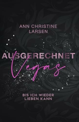 Larsen, Ann Christine Ausgerechnet Vegas: bis ich wieder lieben kann (Ausgerechnet Reihe, Band 4)