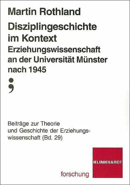 Rothland, Martin Disziplingeschichte im Kontext. Erziehungswissenschaft an der Universität Münster nach 1945