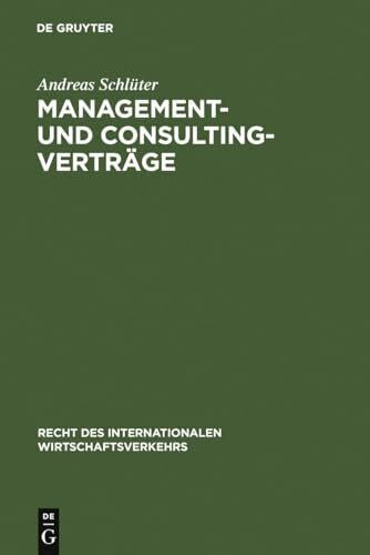Schlüter, Andreas Management- und Consulting-Verträge: Die Vertragstechnik des internationalen Transfers von Betriebsführungs- und Beratungsleistungen (Recht des internationalen Wirtschaftsverkehrs, 4, Band 4)