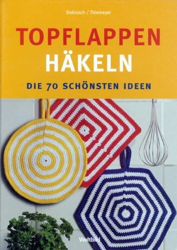 Cornelia Dobiasch Topflappen häkeln. Die 70 schönsten Ideen