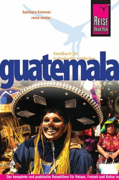 Meier, René Reise Know-How Guatemala: Reiseführer für individuelles Entdecken