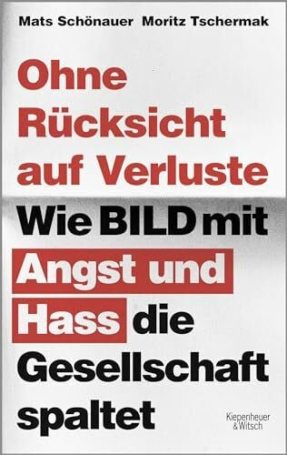 Schönauer, Mats Ohne Rücksicht auf Verluste: Wie BILD mit Angst und Hass die Gesellschaft spaltet