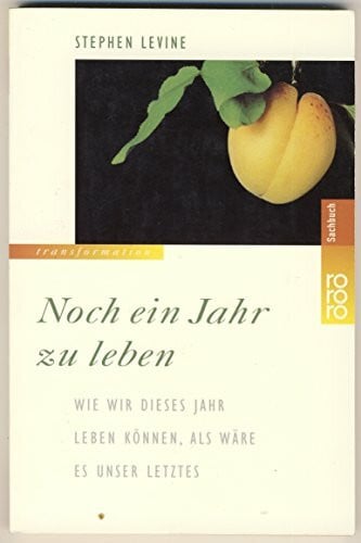 Petersen, Karin Noch ein Jahr zu leben. Wie wir dieses Jahr leben können, als wäre es unser letztes.