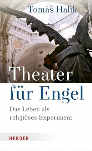 Barth, Markéta Theater für Engel: Das Leben als religiöses Experiment