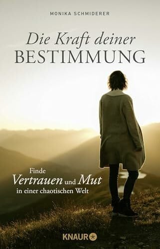 Schmiderer, Monika Die Kraft deiner Bestimmung: Finde Vertrauen und Mut in einer chaotischen Welt | Innere Stärke und Sicherheit in sieben Lektionen
