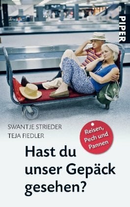 Fiedler, Teja Hast du unser Gepäck gesehen?: Reisen, Pech und Pannen (Piper Taschenbuch, Band 25862)