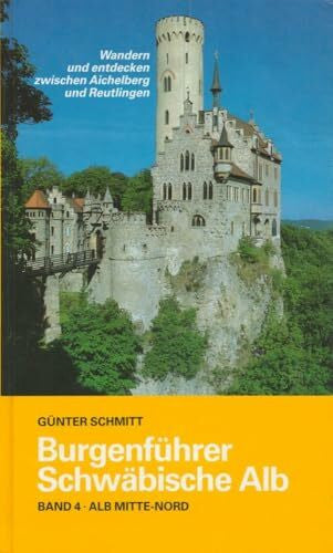 Schmitt, Günter Burgenführer Schwäbische Alb / Burgenführer Band 4: Alb Mitte-Nord. Wandern und entdecken zwischen Aichelberg und Reutlingen