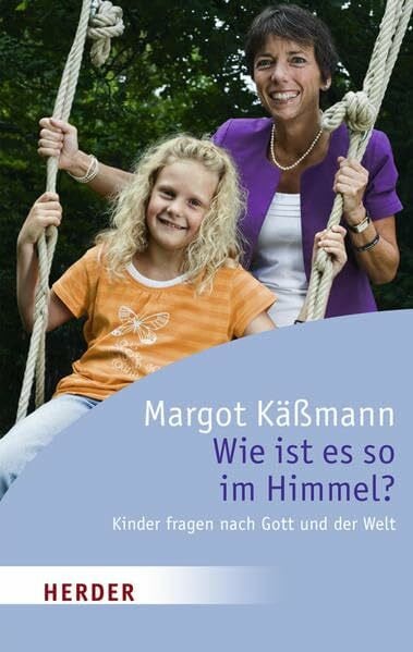Käßmann, Margot Wie ist es so im Himmel? Kinder fragen nach Gott und der Welt (HERDER spektrum): Kinderfragen fragen nach Gott und der Welt