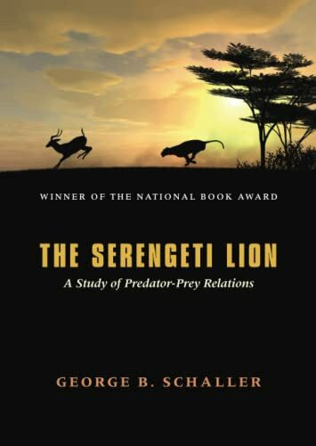 Schaller, George B. The Serengeti Lion: A Study of Predator-Prey Relations (Wildlife Behavior and Ecology series)