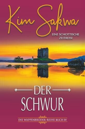 Sakwa, Kim Der Schwur: Eine schottische Zeitreise (Die Wappenbrüder-Reihe, Band 4)