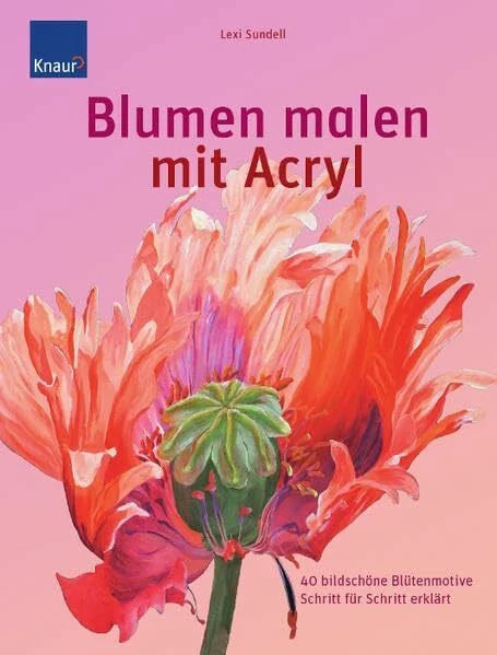Berger, Frank Blumen malen mit Acryl: 40 bildschöne Blütenmotive