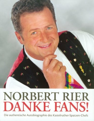 Rier, Norbert Danke Fans!: Die authentische Autobiographie des Kastelruther-Spatzen-Chefs