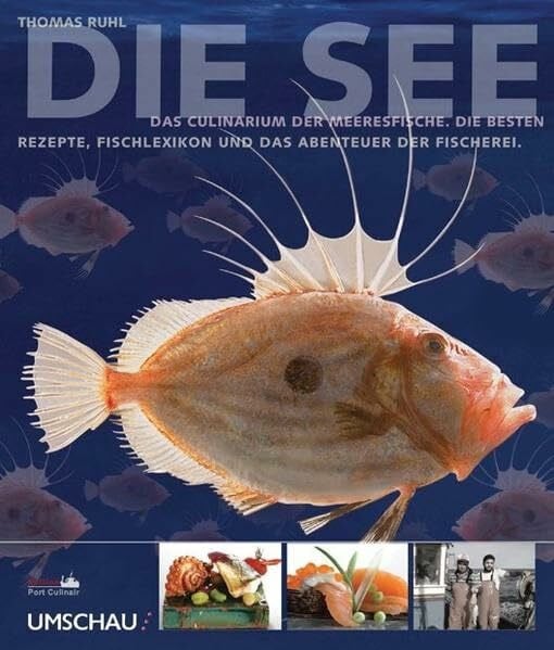 Ruhl, Thomas Die See: Das Culinarium der Meeresfische. Die besten Rezepte, Fischlexikon und das Abenteuer der Fischerei