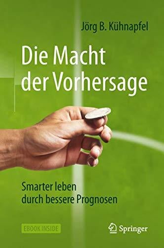 Kühnapfel, Jörg B. Die Macht der Vorhersage: Smarter leben durch bessere Prognosen