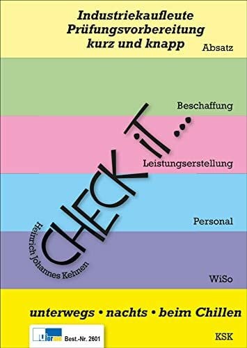 Heinrich Johannes Kehnen Check iT - Industriekaufleute, Prüfungsvorbereitung kurz und knapp: unterwegs, nachts, beim Chillen