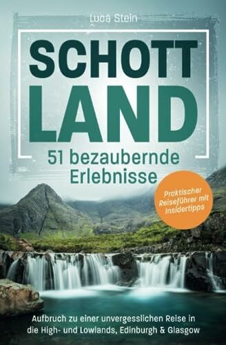 Stein, Luca Schottland - 51 bezaubernde Erlebnisse: Aufbruch zu einer unvergesslichen Reise in die High- und Lowlands, Edinburgh & Glasgow I Praktischer Reiseführer mit Insidertipps