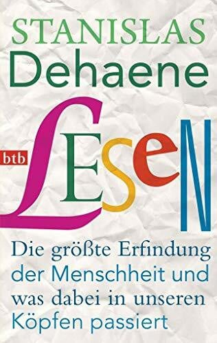 Dehaene, Stanislas Lesen: Die größte Erfindung der Menschheit und was dabei in unseren Köpfen passiert