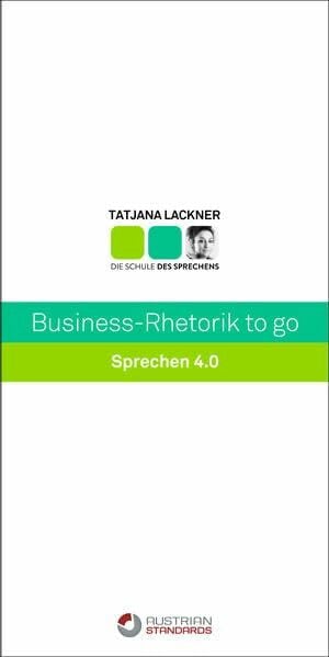 Lackner, Tatjana Business-Rhetorik to go: Sprechen 4.0 (QuickInfo)