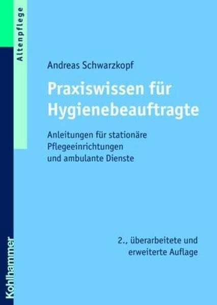 Schwarzkopf, Andreas Praxiswissen für Hygienebeauftragte: Anleitungen für stationäre Pflegeeinrichtungen und ambulante Dienste