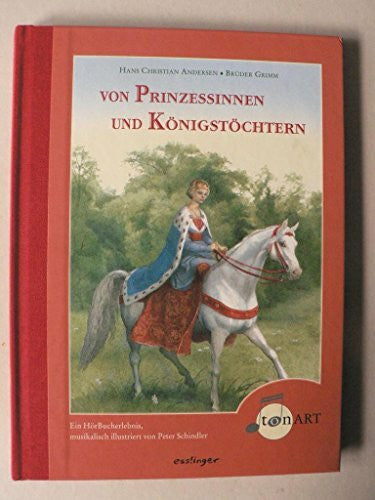 Schindler, Peter Prinzessinnen und Königstöchter: Ein HörBucherlebnis (Esslingers TonArt)