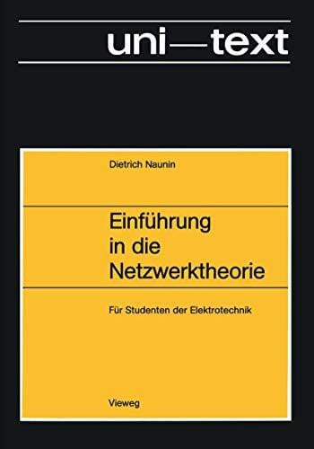 Naunin, Dietrich Einführung in die Netzwerktheorie: Berechnung des stationären und dynamischen Verhaltens von elektrischen Netzwerken Für Studenten der Elektrotechnik