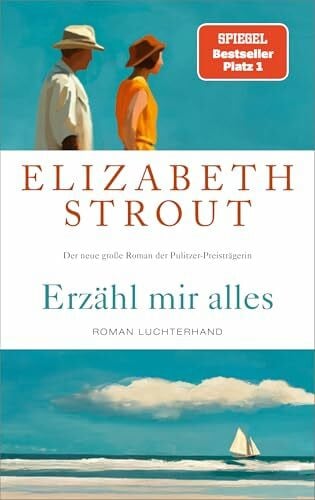 Roth, Sabine Erzähl mir alles: Roman - SPIEGEL-Bestsellerautorin und Pulitzer-Preisträgerin - »Wer Elizabeth Strout einmal gelesen hat, will weiterlesen.« FAZ