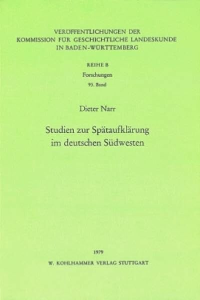 Narr, Dieter Studien zur Spätaufklärung im deutschen Südwesten (Veröffentlichungen der Kommission für geschichtliche Landeskunde in Baden-Württemberg / Reihe B: Forschungen)