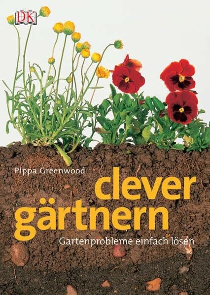 Greenwood, Pippa Clever Gärtnern: Praktische Lösungen für jedes Gartenproblem: Gartenprobleme einfach lösen